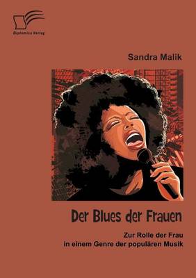 Der Blues Der Frauen: Zur Rolle Der Frau in Einem Genre Der Popularen Musik (Paperback)