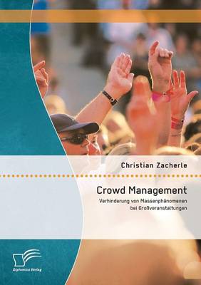 Crowd Management: Verhinderung Von Massenphanomenen Bei Grossveranstaltungen (Paperback)