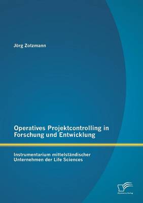 Operatives Projektcontrolling in Forschung Und Entwicklung: Instrumentarium Mittelstandischer Unternehmen Der Life Sciences (Paperback)