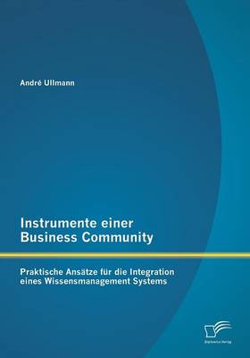 Instrumente Einer Business Community: Praktische Ansatze Fur Die Integration Eines Wissensmanagement Systems (Paperback)