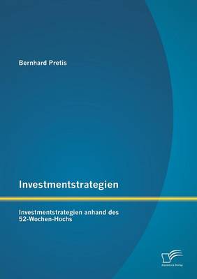 Investmentstrategien: Investmentstrategien Anhand Des 52-Wochen-Hochs (Paperback)