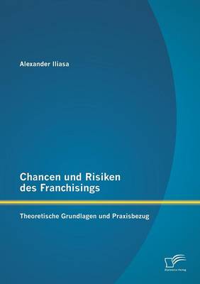 Chancen Und Risiken Des Franchisings: Theoretische Grundlagen Und Praxisbezug (Paperback)