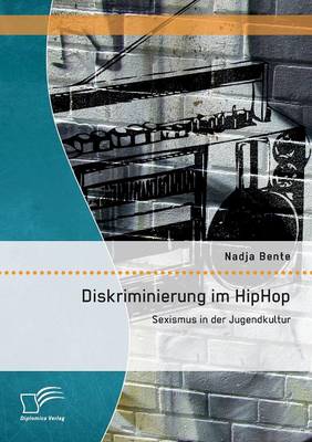 Diskriminierung Im Hiphop: Sexismus in Der Jugendkultur (Paperback)