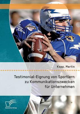 Testimonial-Eignung Von Sportlern Zu Kommunikationszwecken Fur Unternehmen (Paperback)