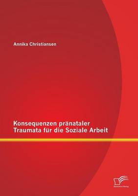 Konsequenzen Pranataler Traumata Fur Die Soziale Arbeit (Paperback)