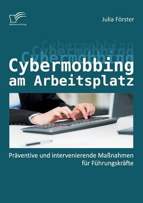 Cybermobbing Am Arbeitsplatz: Praventive Und Intervenierende Massnahmen Fur Fuhrungskrafte (Paperback)