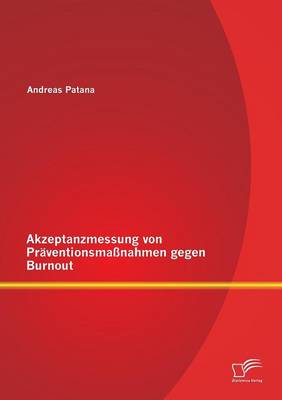 Akzeptanzmessung Von Praventionsmassnahmen Gegen Burnout (Paperback)