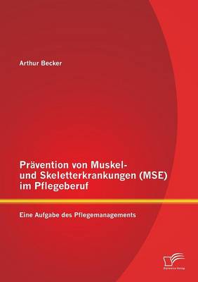Pravention Von Muskel- Und Skeletterkrankungen (Mse) Im Pflegeberuf: Eine Aufgabe Des Pflegemanagements (Paperback)