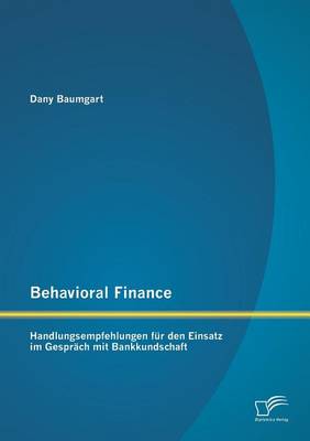 Behavioral Finance: Handlungsempfehlungen Fur Den Einsatz Im Gesprach Mit Bankkundschaft (Paperback)