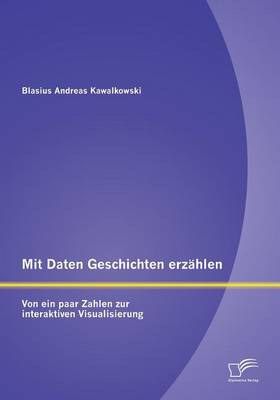 Mit Daten Geschichten Erzahlen: Von Ein Paar Zahlen Zur Interaktiven Visualisierung (Paperback)