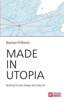 Made in Utopia - Briefing Fur Das Design Der Zukunft (Paperback)