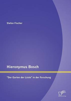 Hieronymus Bosch: "Der Garten Der Luste" in Der Forschung (Paperback)