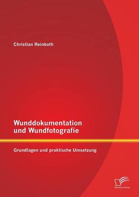 Wunddokumentation Und Wundfotografie: Grundlagen Und Praktische Umsetzung (Paperback)