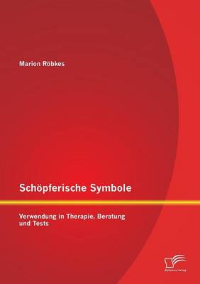 Schopferische Symbole: Verwendung in Therapie, Beratung Und Tests (Paperback)
