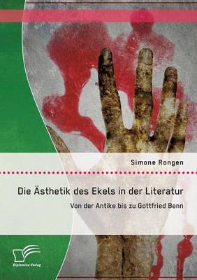 Die Asthetik Des Ekels in Der Literatur: Von Der Antike Bis Zu Gottfried Benn (Paperback)