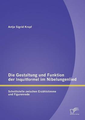 Die Gestaltung Und Funktion Der Inquitformel Im Nibelungenlied: Schnittstelle Zwischen Erzahlstimme Und Figurenrede (Paperback)