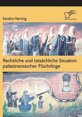 Rechtliche Und Tatsachliche Situation Palastinensischer Fluchtlinge (Paperback)