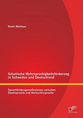 Schulische Mehrsprachigkeitsforderung in Schweden Und Deutschland: Sprachbildungsmassnahmen Zwischen Zweitsprache Und Herkunftssprache (Paperback)