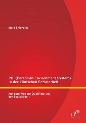 Pie (Person-In-Environment System )in Der Klinischen Sozialarbeit: Auf Dem Weg Zur Qualifizierung Der Sozialarbeit (Paperback)