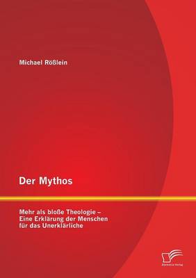 Der Mythos: Mehr ALS Blosse Theologie - Eine Erklarung Der Menschen Fur Das Unerklarliche (Paperback)