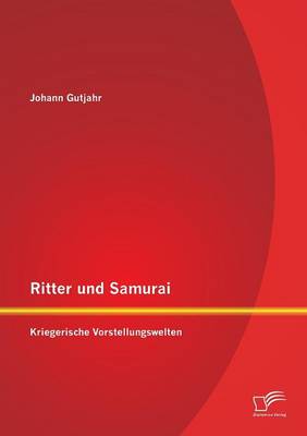 Ritter Und Samurai: Kriegerische Vorstellungswelten (Paperback)