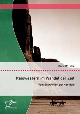 Italowestern Im Wandel Der Zeit: Vom Gewaltfilm Zur Komodie (Paperback)