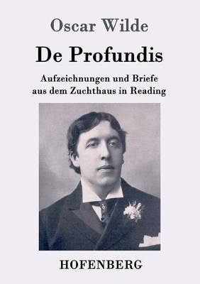 De Profundis: Aufzeichnungen und Briefe aus dem Zuchthaus in Reading (Paperback)
