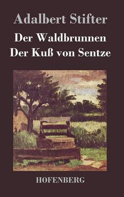 Der Waldbrunnen / Der Kuss von Sentze (Hardback)