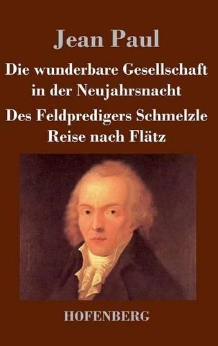 Die Wunderbare Gesellschaft in Der Neujahrsnacht / Des Feldpredigers Schmelzle Reise Nach Flatz (Hardback)
