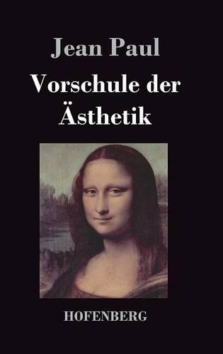 Vorschule der AEsthetik: nebst einigen Vorlesungen in Leipzig uber die Parteien der Zeit (Hardback)
