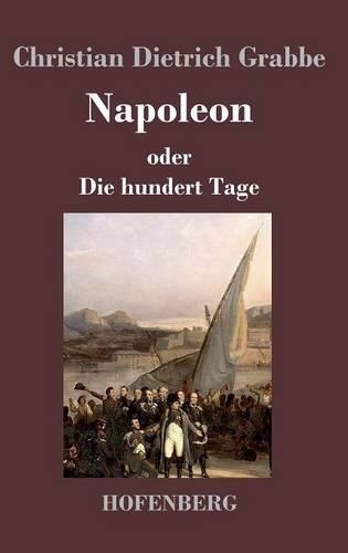 Napoleon Oder Die Hundert Tage (Hardback)