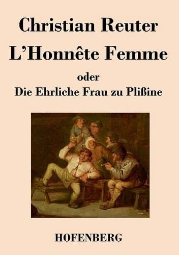 L'Honnete Femme oder Die Ehrliche Frau zu Plissine (Paperback)