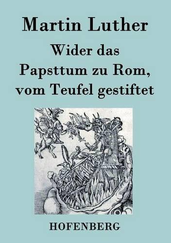 Wider Das Papsttum Zu ROM, Vom Teufel Gestiftet (Paperback)