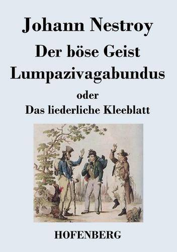 Der B se Geist Lumpazivagabundus Oder Das Liederliche Kleeblatt (Paperback)