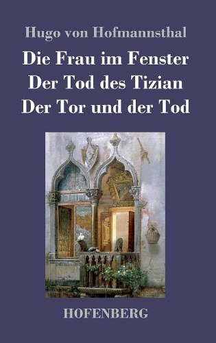 Die Frau Im Fenster / Der Tod Des Tizian / Der Tor Und Der Tod (Hardback)