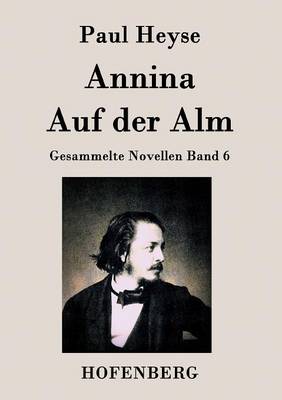 Annina / Auf der Alm: Gesammelte Novellen Band 6 (Paperback)