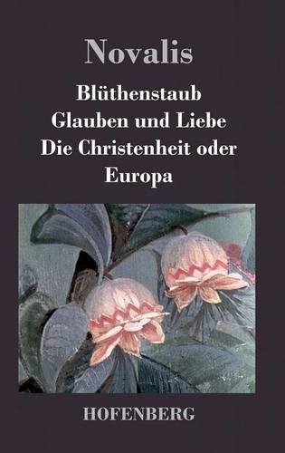 Bl thenstaub / Glauben Und Liebe / Die Christenheit Oder Europa (Hardback)