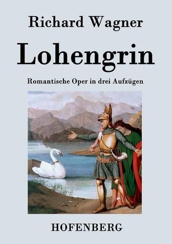 Lohengrin: Romantische Oper in drei Aufzugen (Paperback)