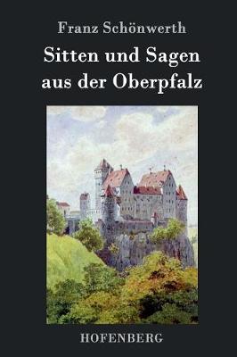 Sitten Und Sagen Aus Der Oberpfalz (Hardback)