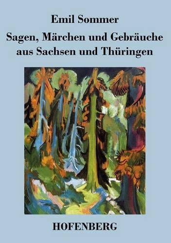 Sagen, Marchen Und Gebrauche Aus Sachsen Und Thuringen (Paperback)