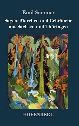 Sagen, Marchen Und Gebrauche Aus Sachsen Und Thuringen (Hardback)