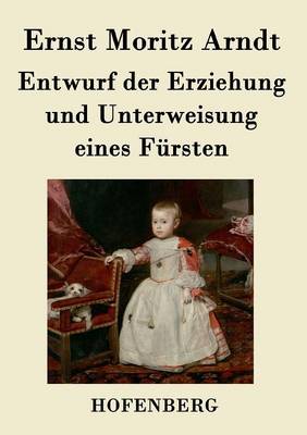 Entwurf Der Erziehung Und Unterweisung Eines Fursten (Paperback)