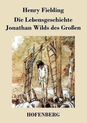 Die Lebensgeschichte Jonathan Wilds Des Groen (Paperback)