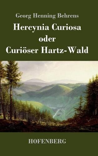 Hercynia Curiosa Oder Curioser Hartz-Wald (Hardback)