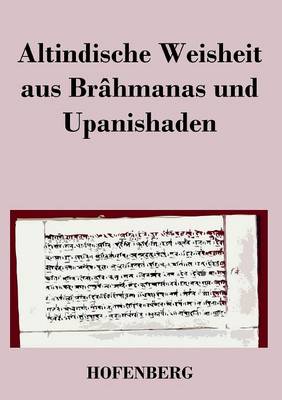 Altindische Weisheit Aus Brahmanas Und Upanishaden (Paperback)
