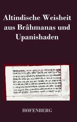 Altindische Weisheit Aus Brahmanas Und Upanishaden (Hardback)