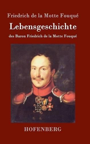 Lebensgeschichte Des Baron Friedrich de La Motte Fouque (Hardback)
