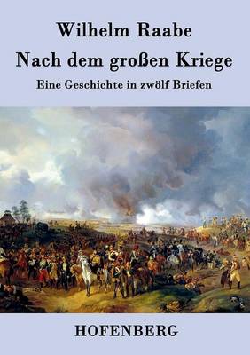 Nach dem grossen Kriege: Eine Geschichte in zwoelf Briefen (Paperback)
