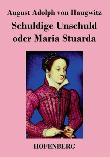 Schuldige Unschuld Oder Maria Stuarda (Paperback)