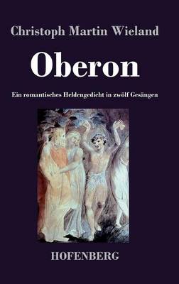 Oberon: Ein romantisches Heldengedicht in zwoelf Gesangen (Hardback)